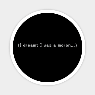 I Dreamt I Was A Moron Magnet